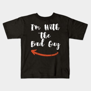 I'm With   the  Bad Guy Kids T-Shirt